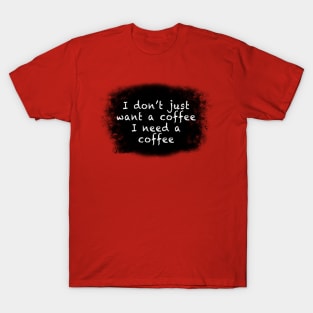 Needing a coffee T-Shirt